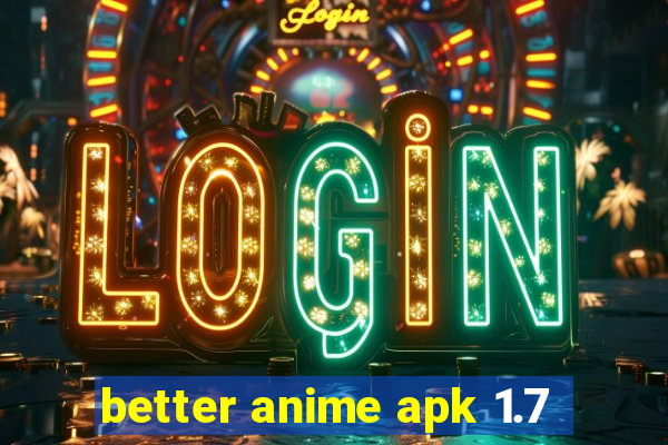 better anime apk 1.7